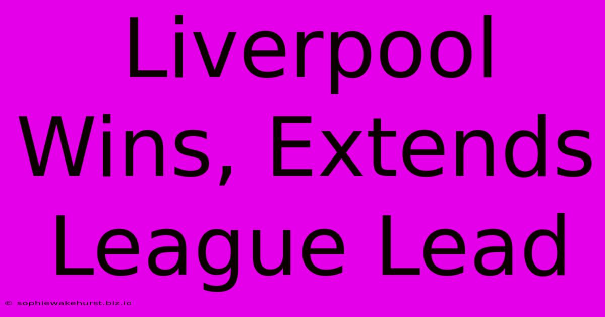 Liverpool Wins, Extends League Lead