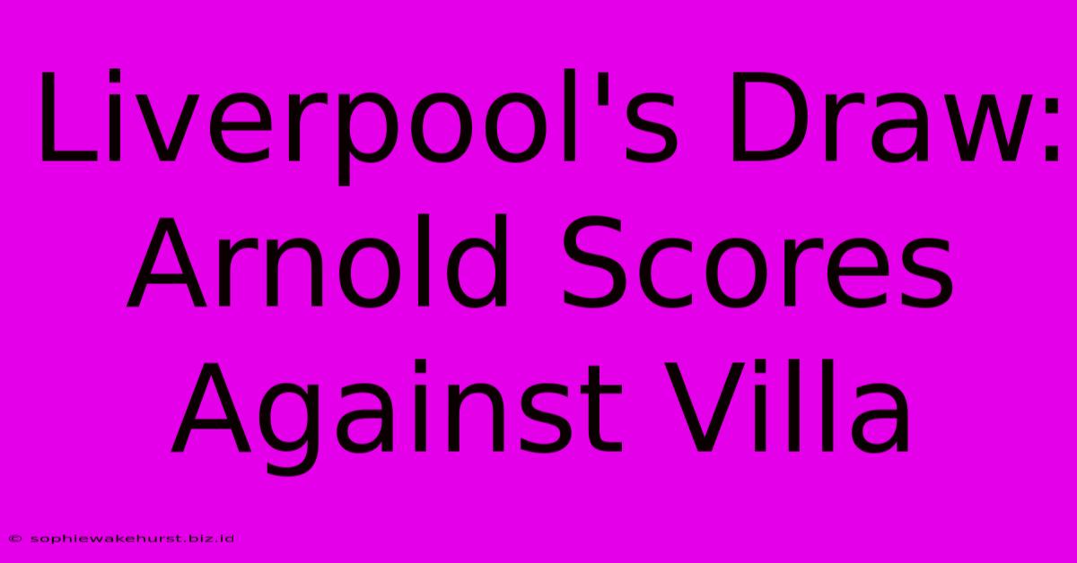 Liverpool's Draw: Arnold Scores Against Villa