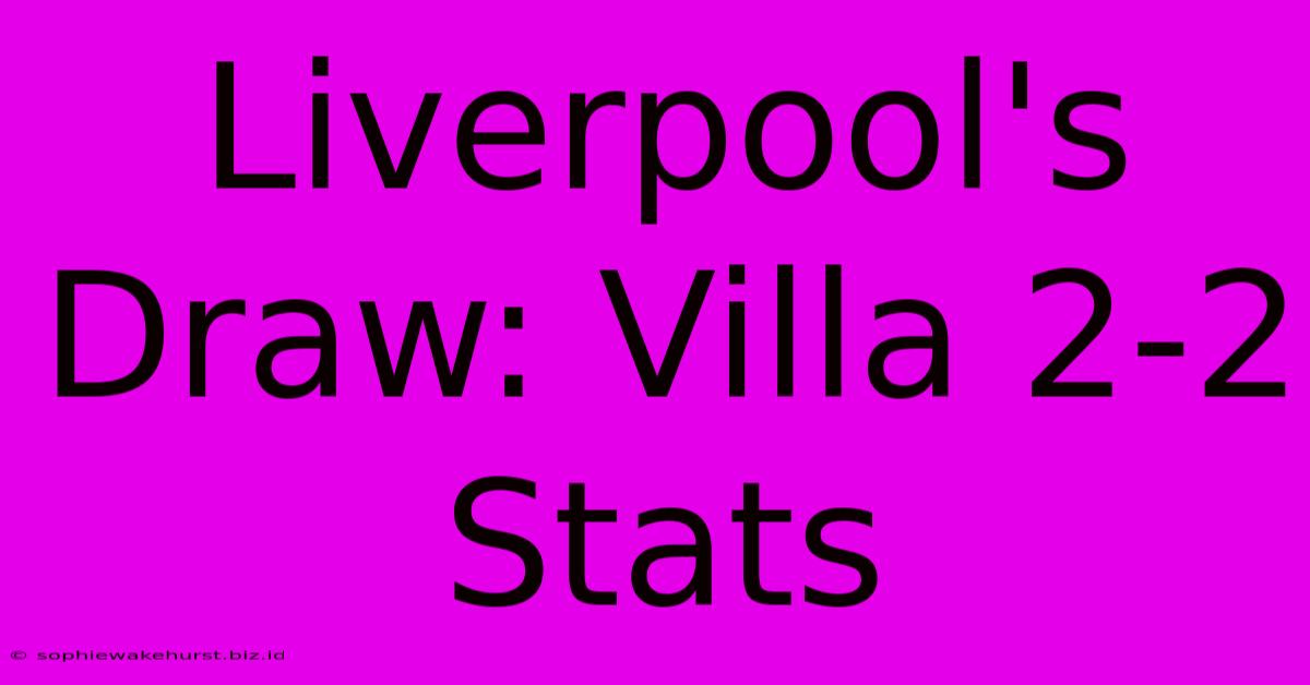 Liverpool's Draw: Villa 2-2 Stats