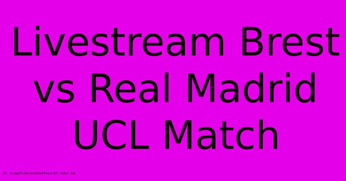 Livestream Brest Vs Real Madrid UCL Match