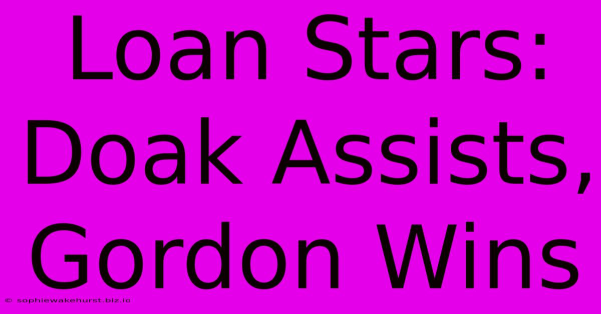 Loan Stars: Doak Assists, Gordon Wins