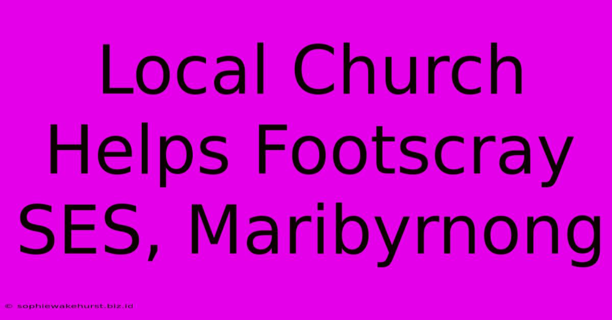 Local Church Helps Footscray SES, Maribyrnong