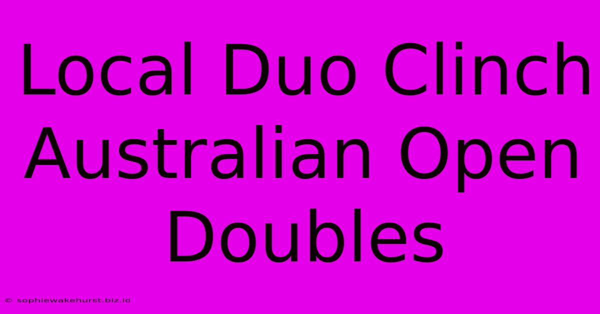 Local Duo Clinch Australian Open Doubles