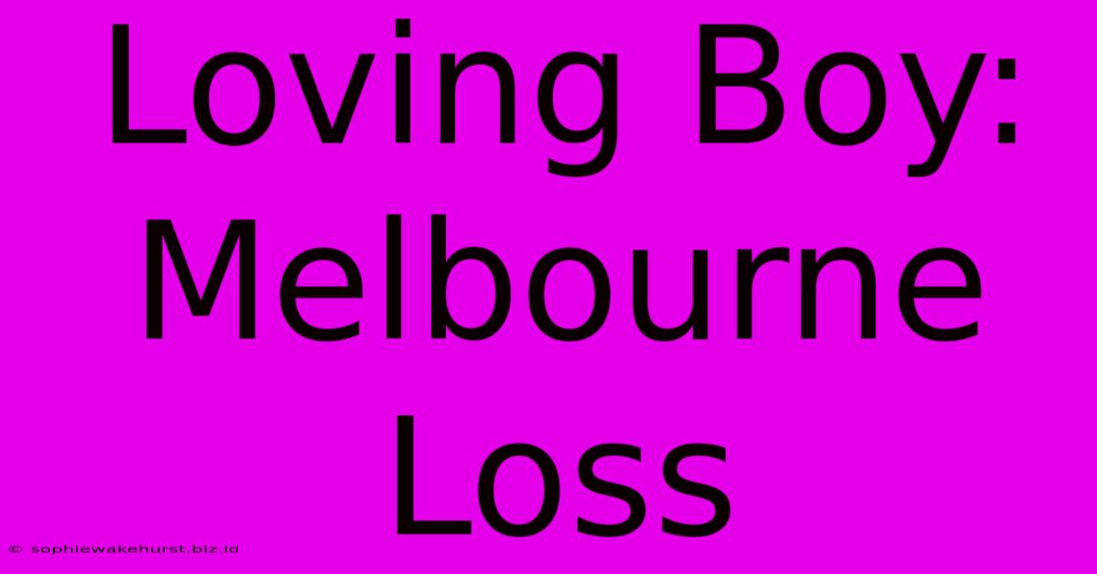 Loving Boy: Melbourne Loss