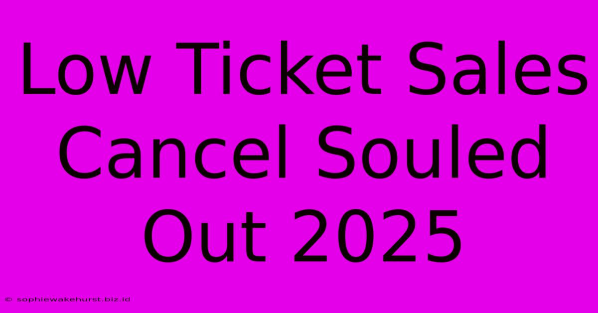 Low Ticket Sales Cancel Souled Out 2025