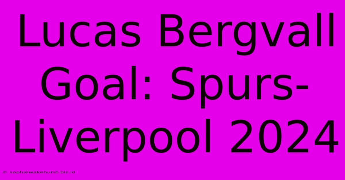 Lucas Bergvall Goal: Spurs-Liverpool 2024