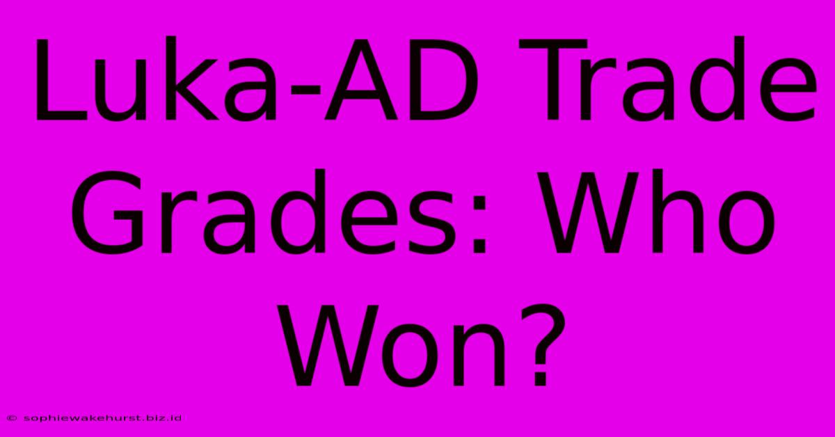 Luka-AD Trade Grades: Who Won?