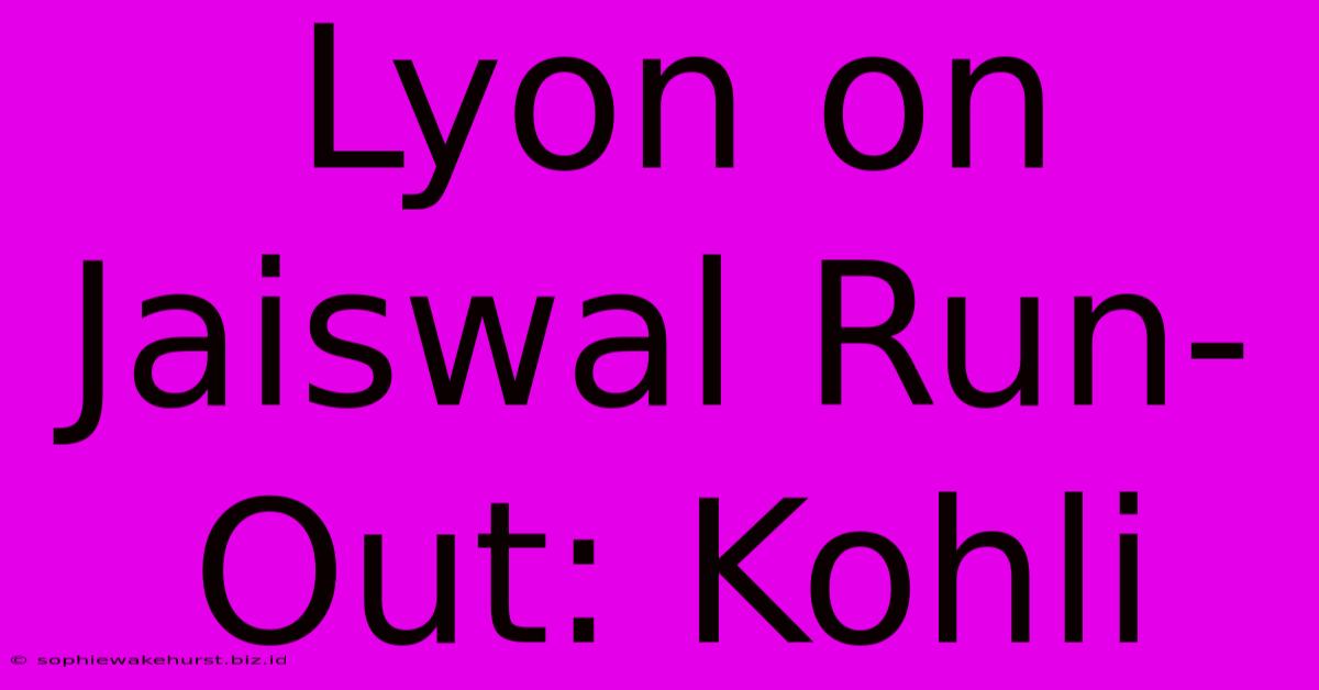 Lyon On Jaiswal Run-Out: Kohli