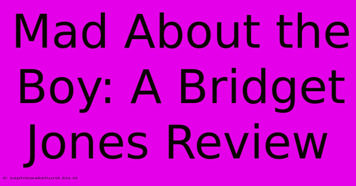 Mad About The Boy: A Bridget Jones Review