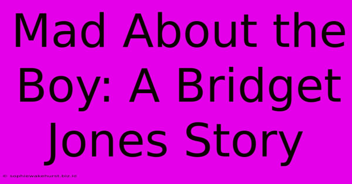 Mad About The Boy: A Bridget Jones Story