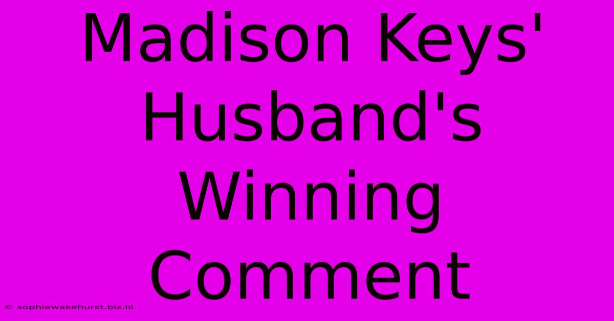 Madison Keys' Husband's Winning Comment