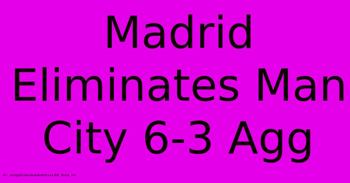 Madrid Eliminates Man City 6-3 Agg