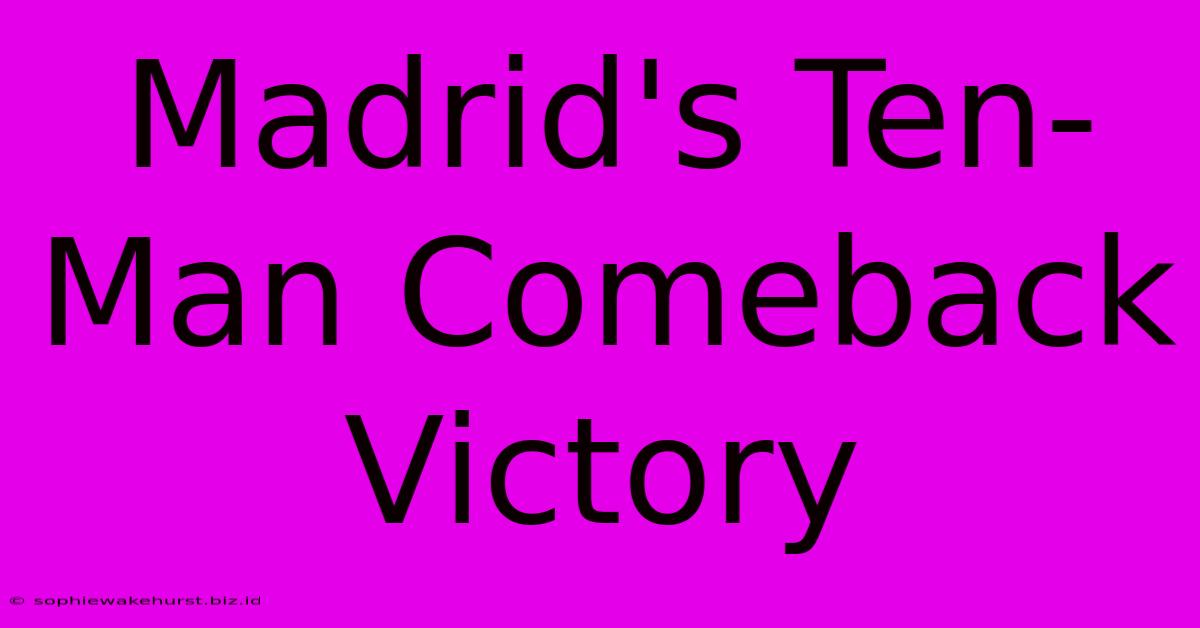 Madrid's Ten-Man Comeback Victory