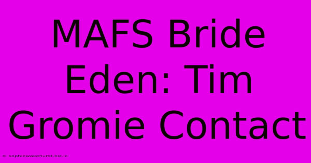 MAFS Bride Eden: Tim Gromie Contact