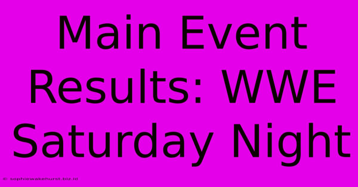 Main Event Results: WWE Saturday Night