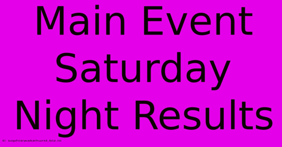 Main Event Saturday Night Results