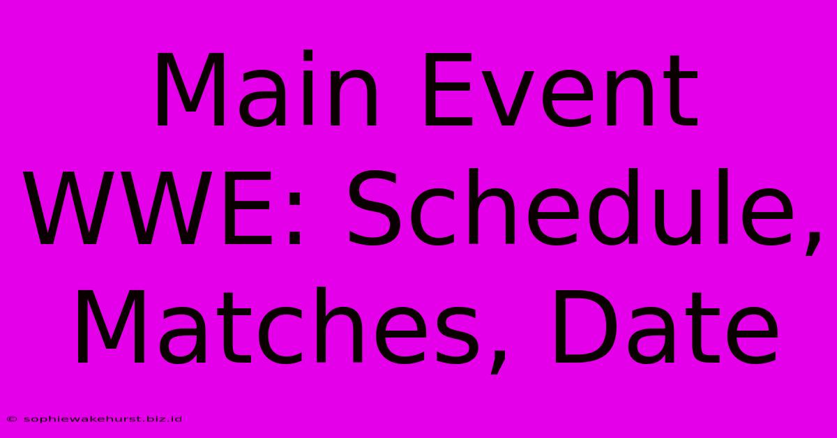 Main Event WWE: Schedule, Matches, Date