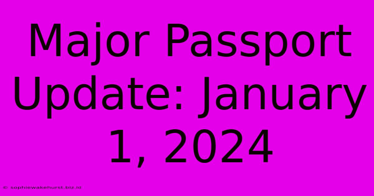 Major Passport Update: January 1, 2024