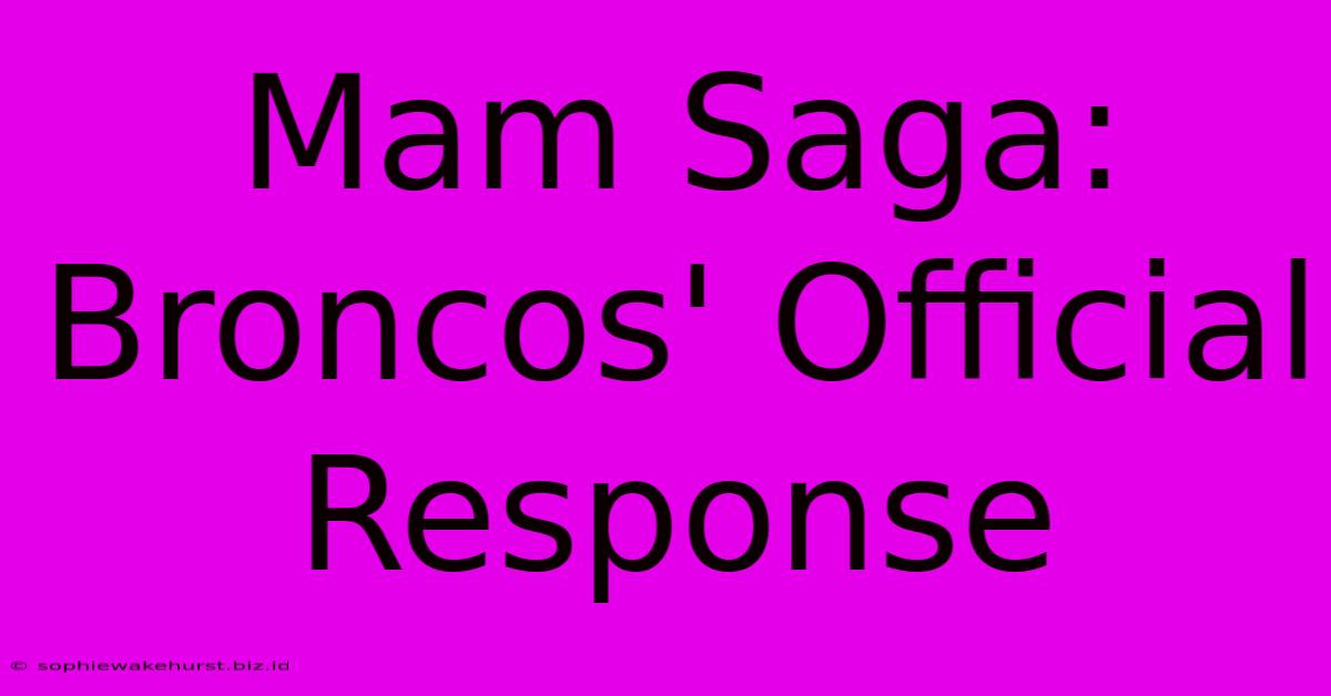 Mam Saga: Broncos' Official Response