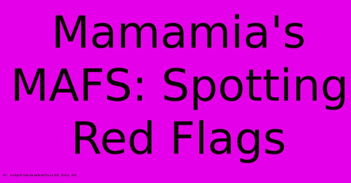 Mamamia's MAFS: Spotting Red Flags