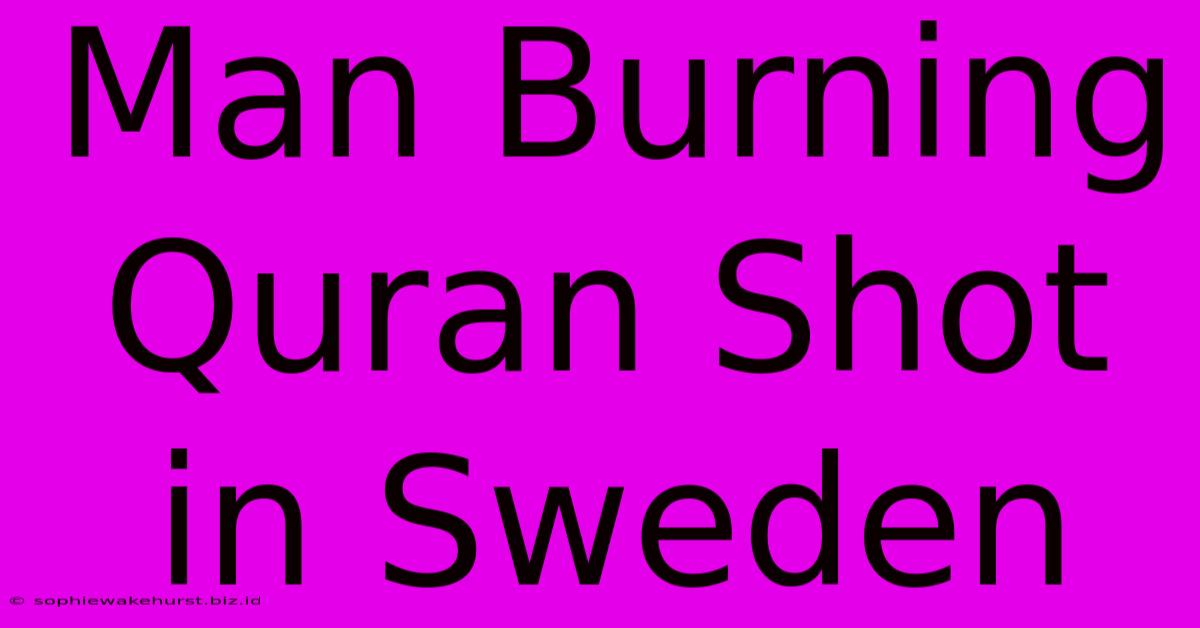 Man Burning Quran Shot In Sweden