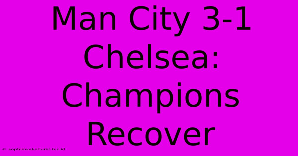 Man City 3-1 Chelsea: Champions Recover