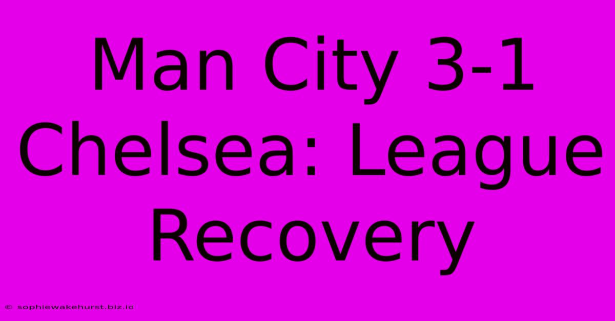 Man City 3-1 Chelsea: League Recovery