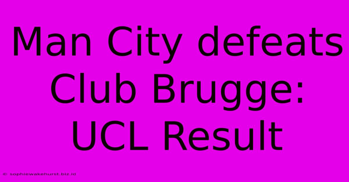 Man City Defeats Club Brugge: UCL Result