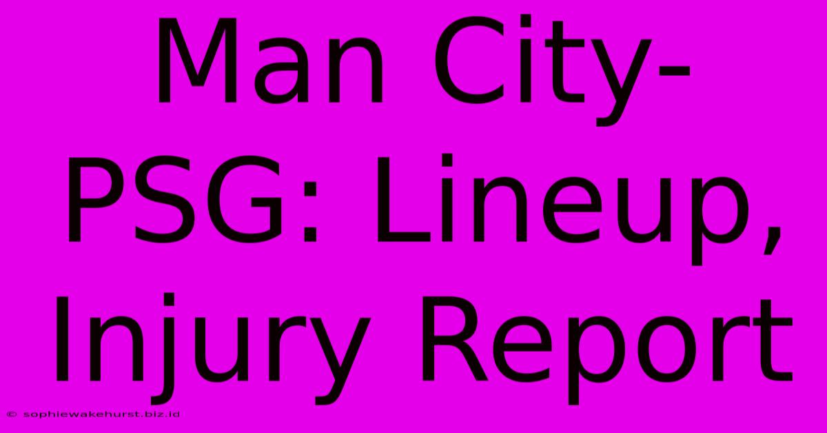 Man City-PSG: Lineup, Injury Report