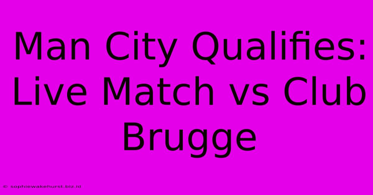 Man City Qualifies: Live Match Vs Club Brugge