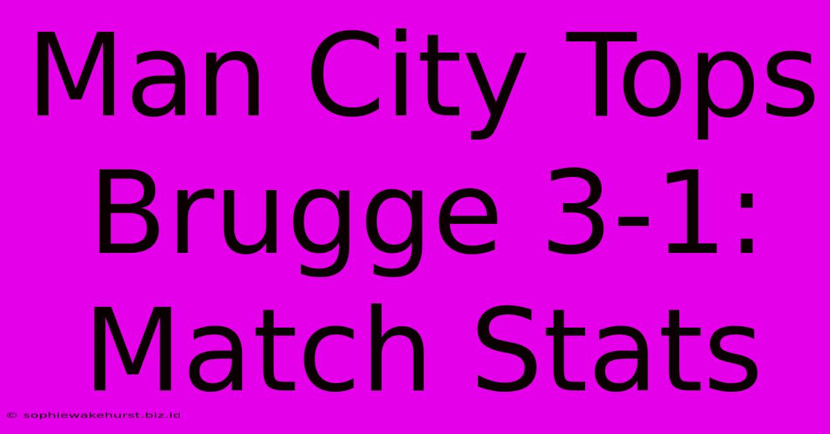 Man City Tops Brugge 3-1: Match Stats