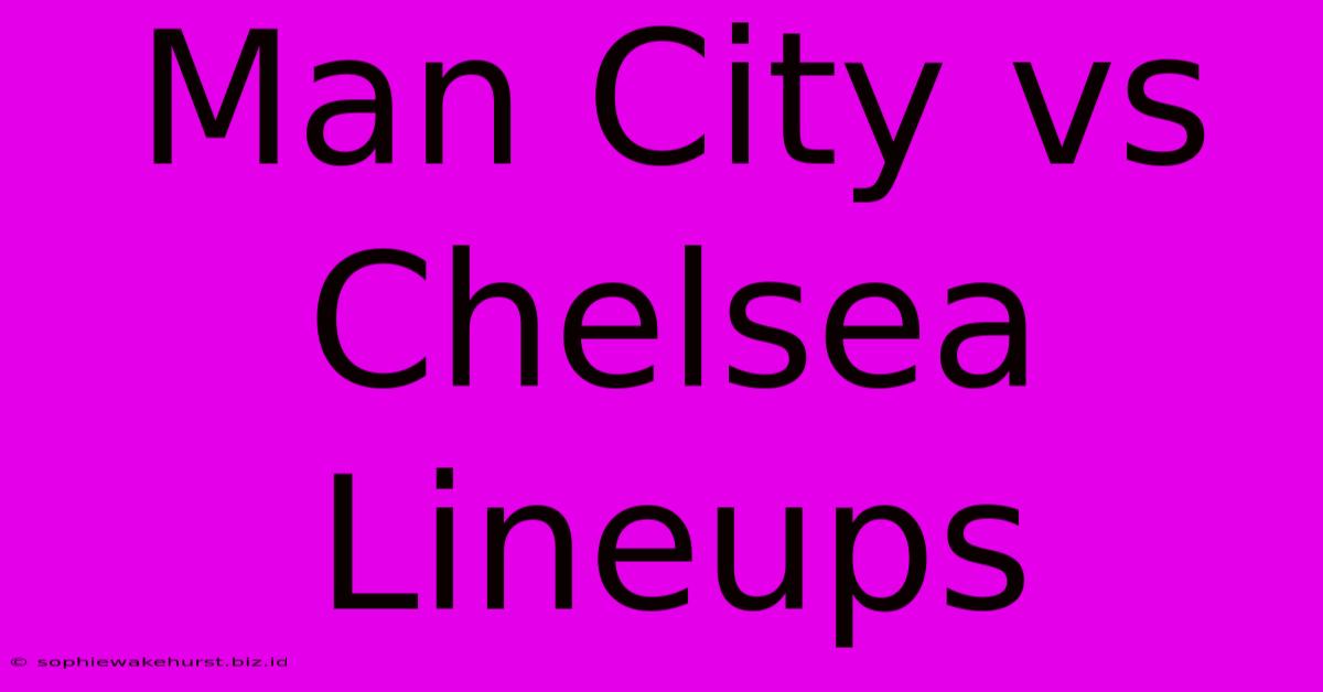 Man City Vs Chelsea Lineups