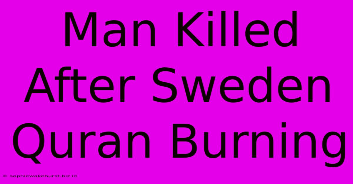 Man Killed After Sweden Quran Burning