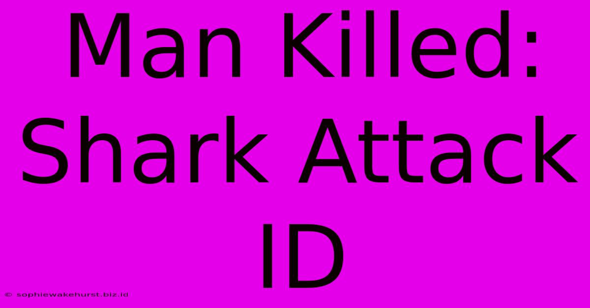 Man Killed: Shark Attack ID