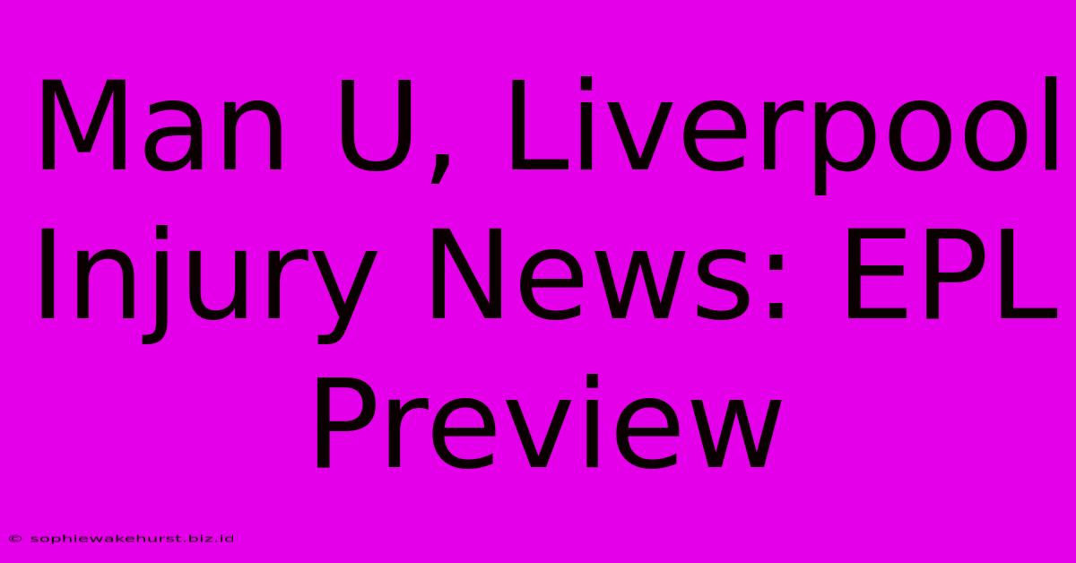 Man U, Liverpool Injury News: EPL Preview