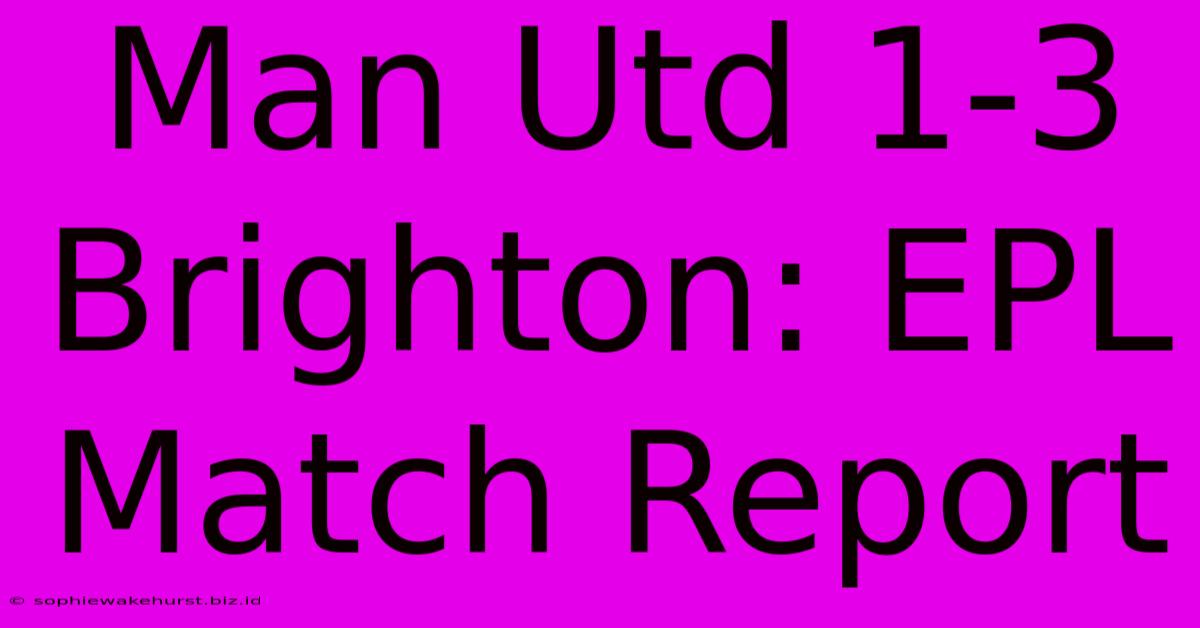 Man Utd 1-3 Brighton: EPL Match Report