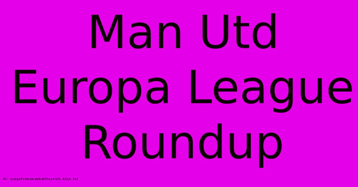 Man Utd Europa League Roundup