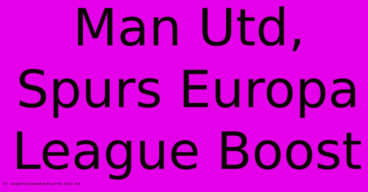 Man Utd, Spurs Europa League Boost