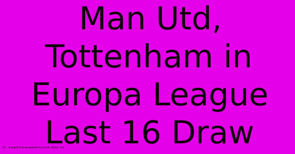 Man Utd, Tottenham In Europa League Last 16 Draw