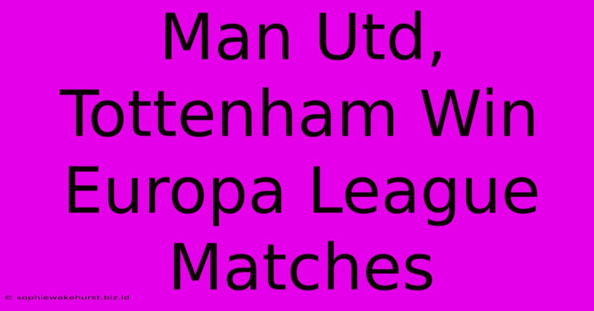 Man Utd, Tottenham Win Europa League Matches