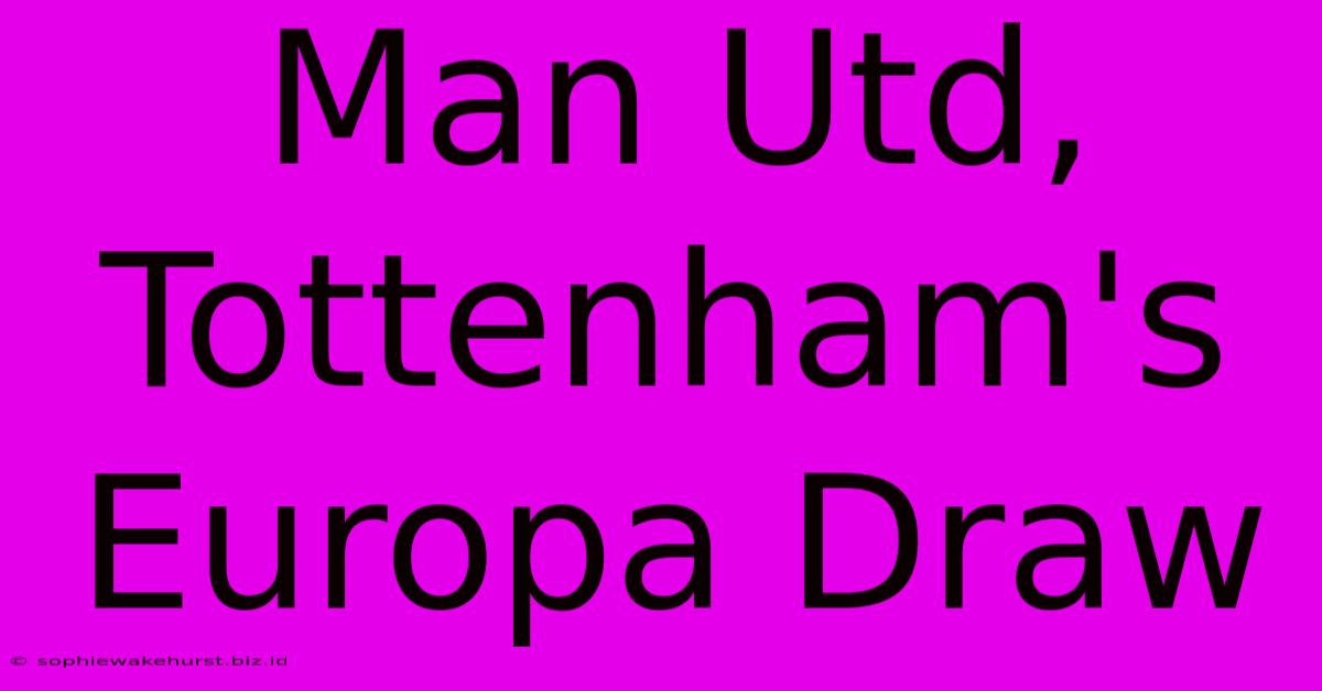 Man Utd, Tottenham's Europa Draw