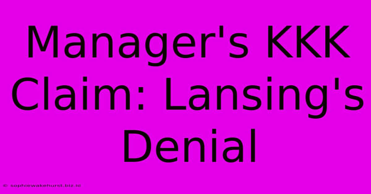 Manager's KKK Claim: Lansing's Denial