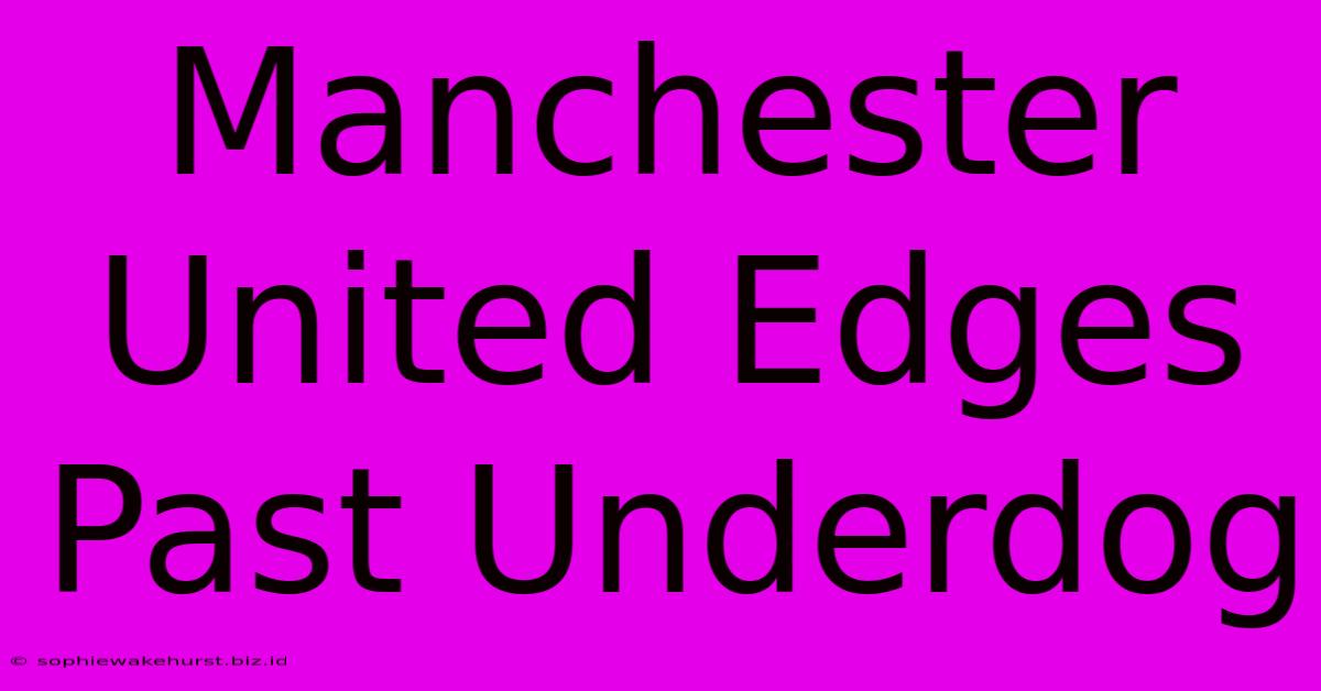 Manchester United Edges Past Underdog