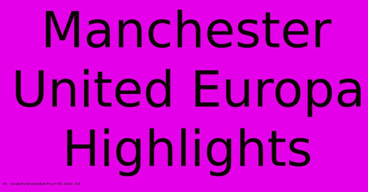 Manchester United Europa Highlights