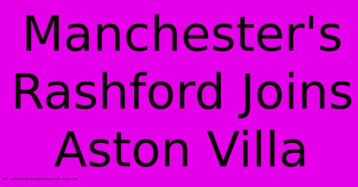 Manchester's Rashford Joins Aston Villa