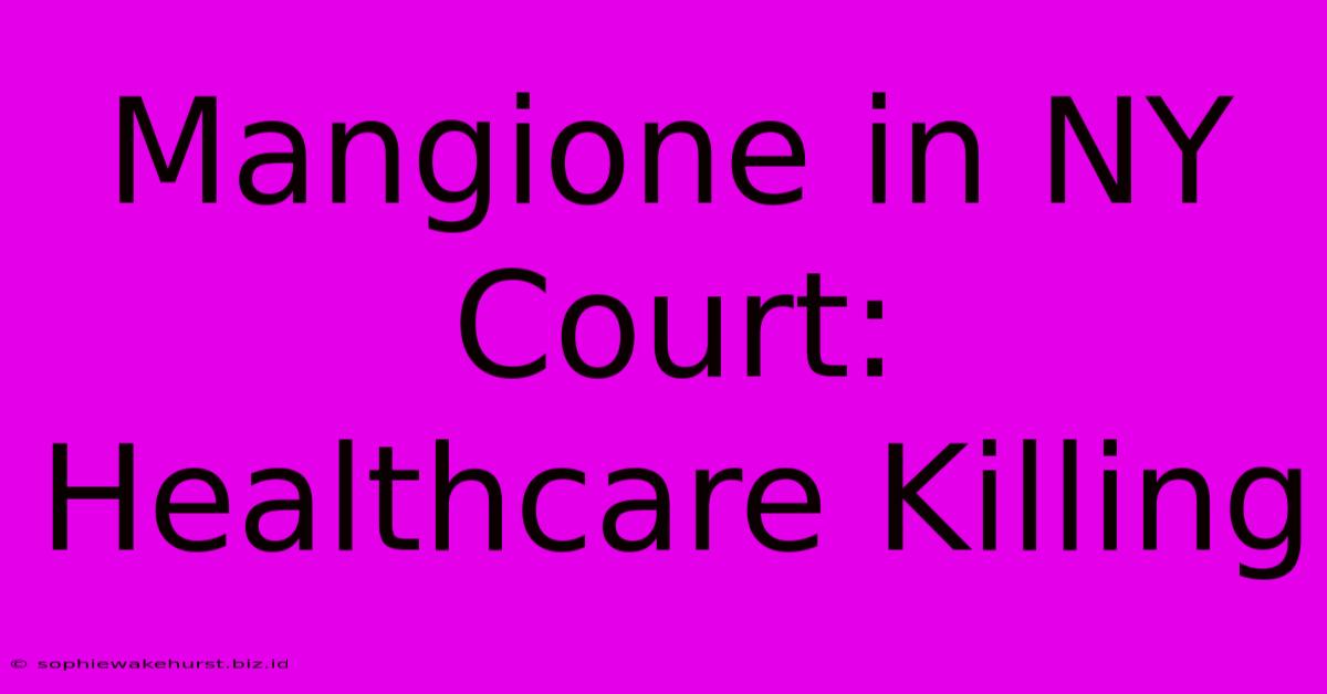 Mangione In NY Court: Healthcare Killing