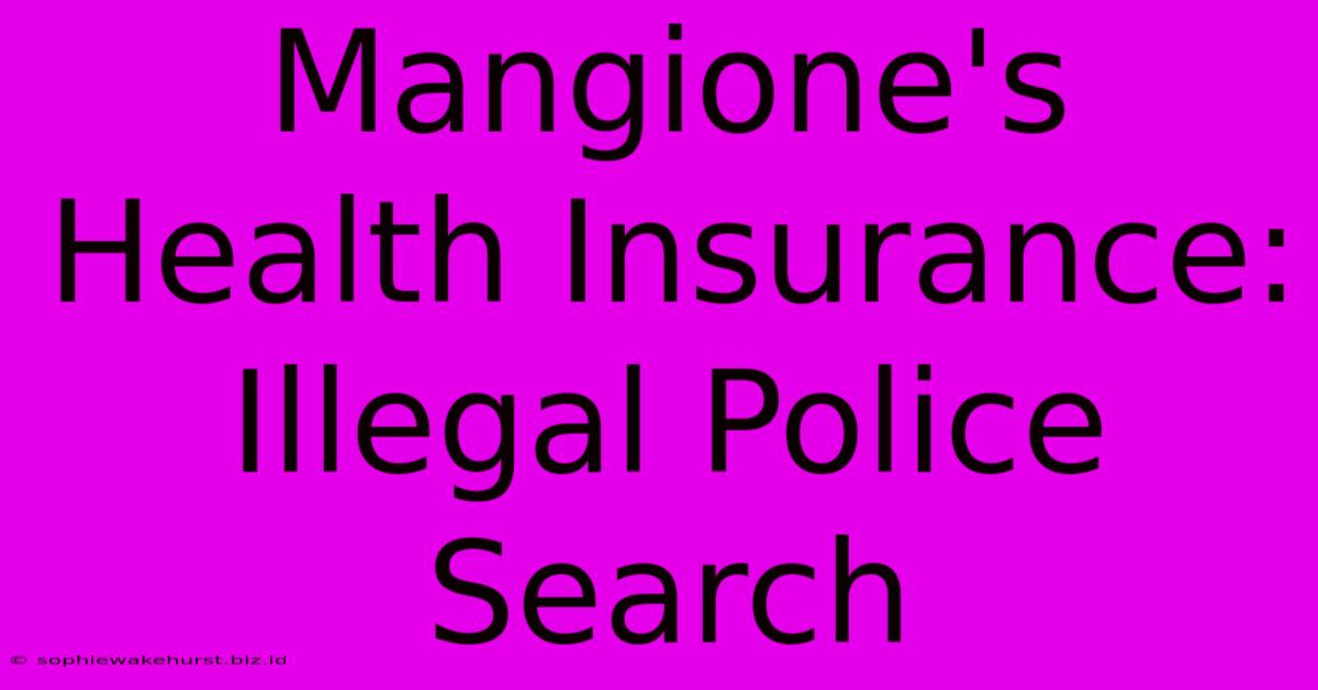 Mangione's Health Insurance: Illegal Police Search