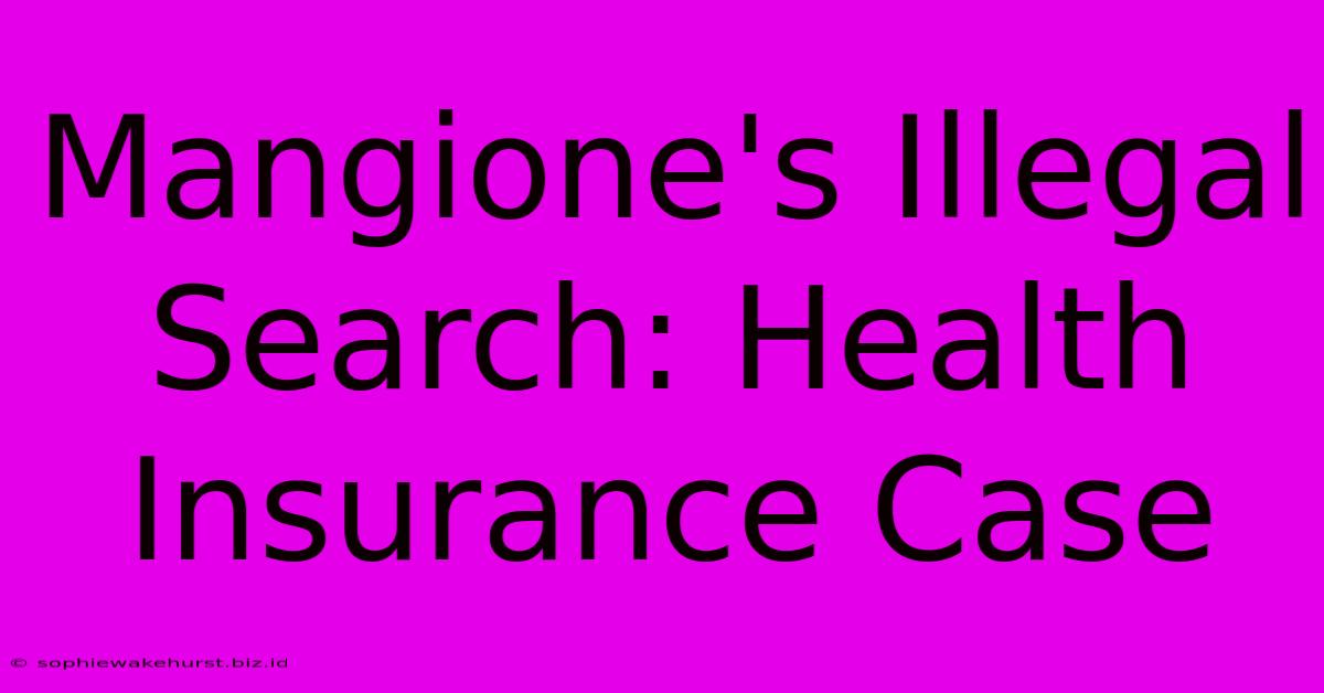 Mangione's Illegal Search: Health Insurance Case