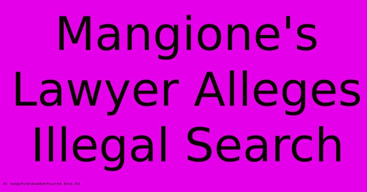 Mangione's Lawyer Alleges Illegal Search