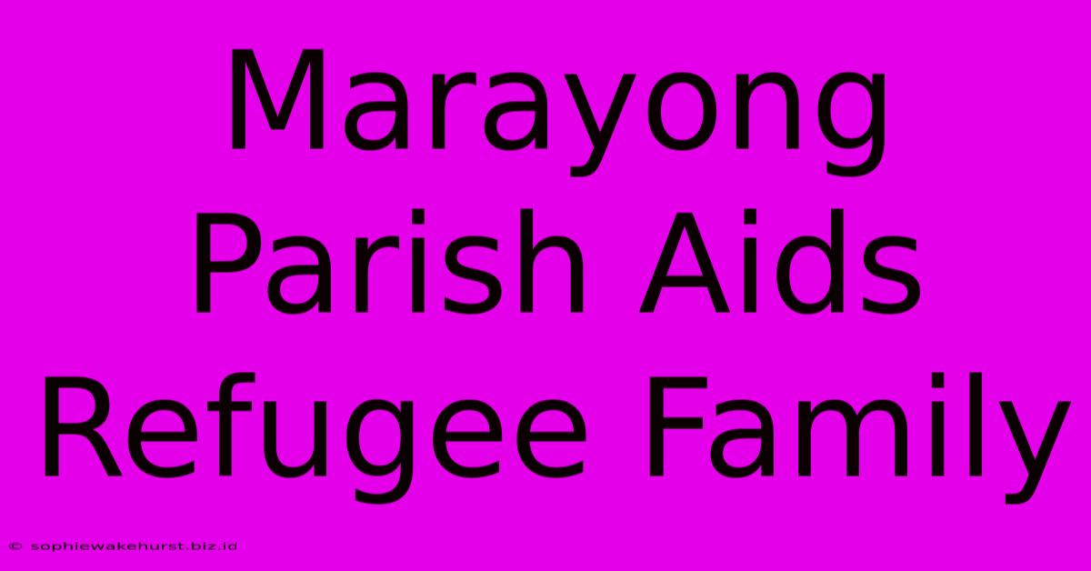 Marayong Parish Aids Refugee Family